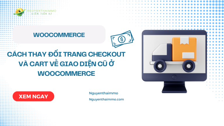 Cách thay đổi trang checkout và cart về giao diện cũ ở woocommerce