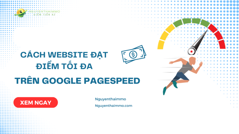 Cách website đạt điểm 100  trên Google Pagespeed