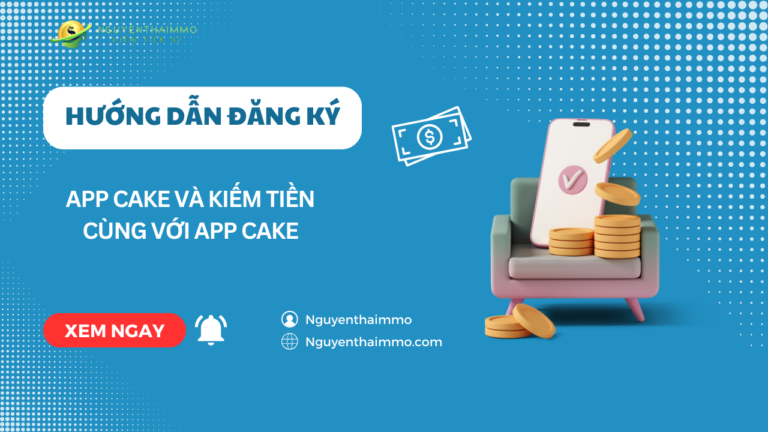 Hướng dẫn đăng ký App CaKe và kiếm tiền cùng với App CaKe