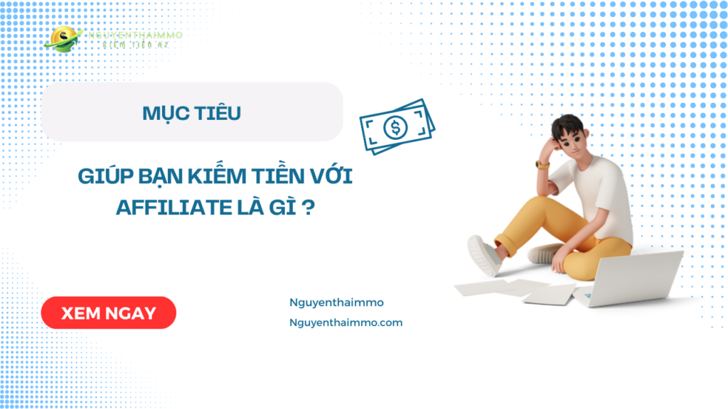 Mục tiêu giúp bạn kiếm tiền với affiliate là gì ?