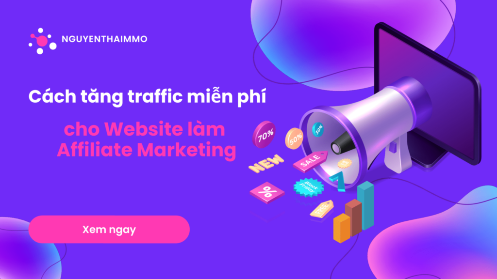 Cách tăng traffic miễn phí cho Website làm Affiliate Marketing 8 Cách tăng traffic miễn phí cho Website làm Affiliate Marketing